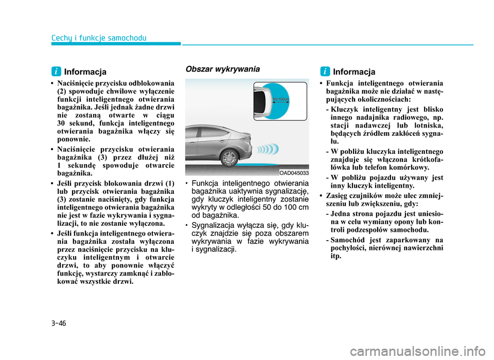 Hyundai Elantra 2016  Instrukcja Obsługi (in Polish) 3-4\f
Cechy i funkcje samochodu
Informacja 
• Naciśnięcie przycisku odblokowania(2)  spowoduje  chwilowe  wyłączenie
funkcji  inteligentnego  otwierania
bagażnika. Jeśli jednak żadne drzwi
ni
