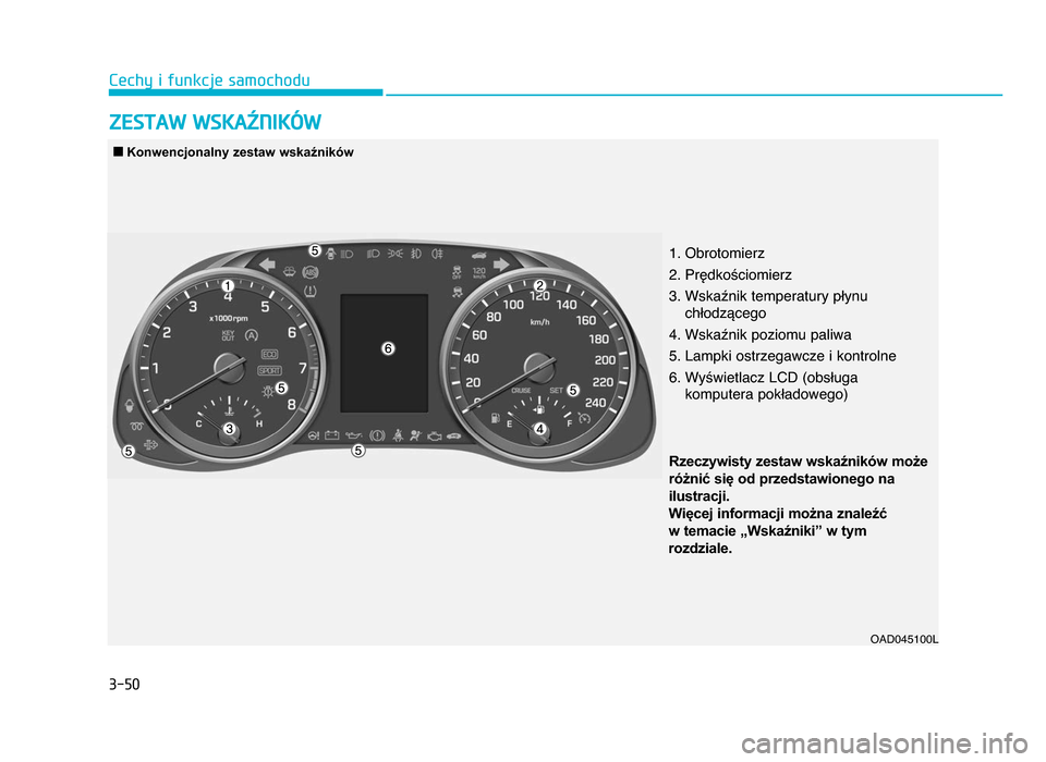 Hyundai Elantra 2016  Instrukcja Obsługi (in Polish) 3-50
Cechy i funkcje samochodu
Z\bSTAW WS\fAźnI\fóW
1. Obrotomierz
2. Prędkościomierz
\f. Wskaźnik temperatury płynu chłodzącego
4. Wskaźnik poziomu paliwa
5. Lampki ostrzegawcze i kontrolne
