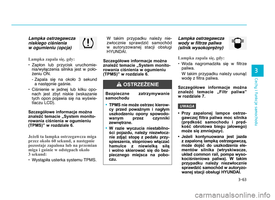Hyundai Elantra 2016  Instrukcja Obsługi (in Polish) 3-\f3
Cechy i funkcje samochodu
3
Lampka ostrzegawcza
niskiego ci<nienia 
w ogumieniu (opcja)
Lampka zapala się, gdy:
• Zapłon  lub  przycisk  uruchomie- nia\bwyłączenia  silnika  jest  w  poło