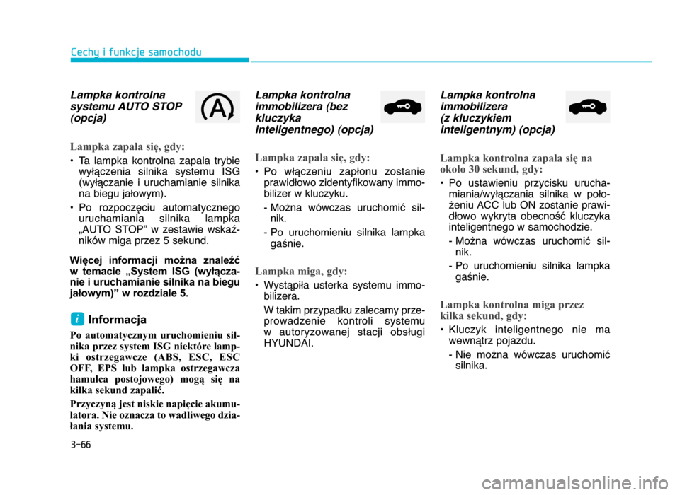 Hyundai Elantra 2016  Instrukcja Obsługi (in Polish) 3-\f\f
Cechy i funkcje samochodu
Lampka kontrolna 
systemu \bUTO STOP
(opcja)
Lampka zapala się, gdy:
• Ta  lampka  kontrolna  zapala  trybiewyłączenia  silnika  systemu  ISG(wyłączanie  i  uru