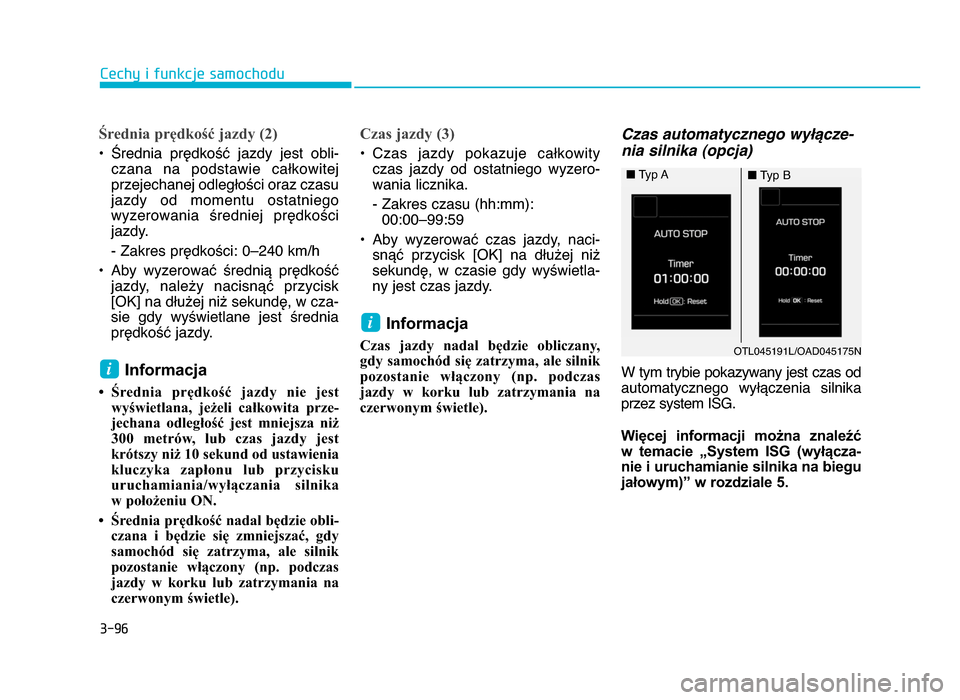 Hyundai Elantra 2016 Instrukcja Obsługi (in Polish) 3-9\f
Cechy i funkcje samochodu
Średnia prędkość jazdy (2)
• Średnia prędkość jazdy jest obli-czana na podstawie całkowitej
przejechanej odległości oraz czasu
jazdy od momentu o Hyundai Elantra 2016 Instrukcja Obsługi (in Polish) 3-9\f
Cechy i funkcje samochodu
Średnia prędkość jazdy (2)
• Średnia prędkość jazdy jest obli-czana na podstawie całkowitej
przejechanej odległości oraz czasu
jazdy od momentu o