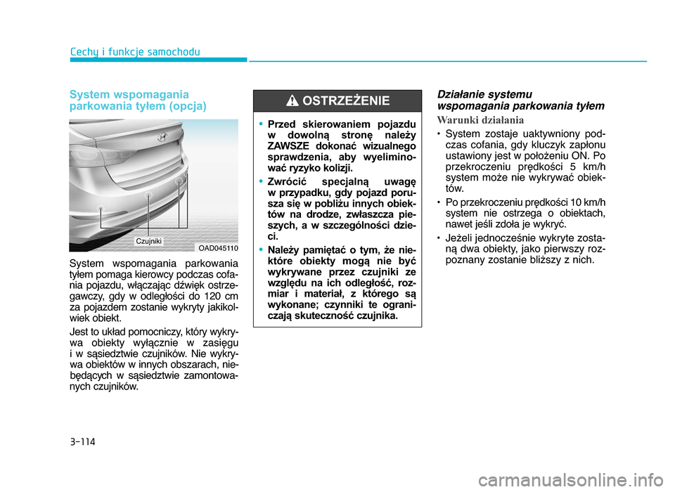 Hyundai Elantra 2016  Instrukcja Obsługi (in Polish) 3�114
\fechy i funkcje samochodu
System wspomagania 
parkowania tyłem (opcja)
System  wspomagania  parkowania
tyłem pomaga kierowcy podczas cofa-nia  pojazdu,  włączając  dźwięk  ostrze-gawczy,