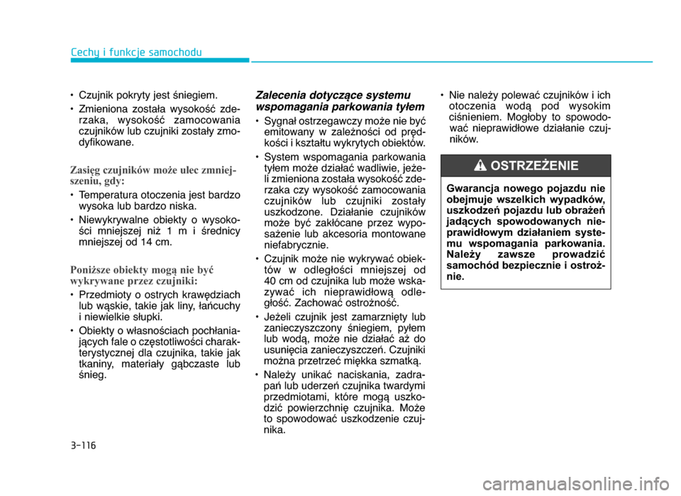Hyundai Elantra 2016  Instrukcja Obsługi (in Polish) 3�11\b
\fechy i funkcje samochodu
• Czujnik pokryty jest śniegiem\b
• Zmieniona  została  wysokość  zde- rzaka,  wysokość  zamocowania
czujników lub czujniki zostały zmo-
dyfikowane\b
Zasi