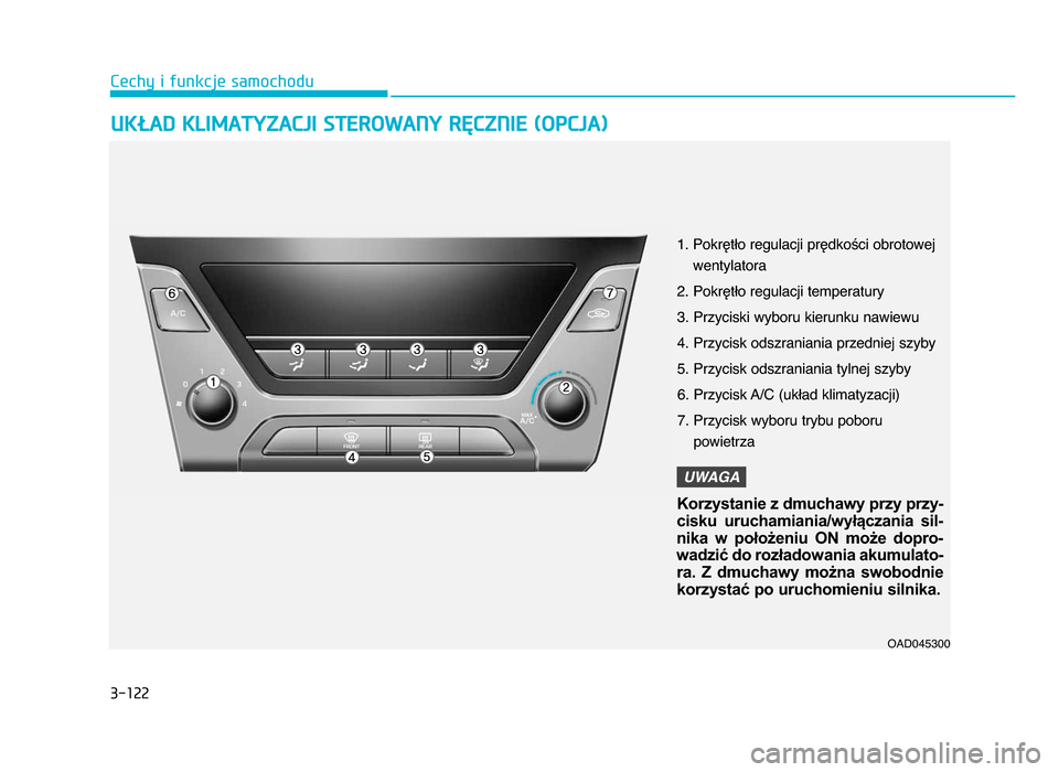 Hyundai Elantra 2016  Instrukcja Obsługi (in Polish) 3�122
\fechy i funkcje samochodu
UKłAd KL\fmATYZACj\f ST\bROWANY RĘCZN\f\b (OPCjA)
OAD045300
1\b Pokrętło regulacji prędkości obrotowejwentylatora
\f\b Pokrętło regulacji temperatury 3\b Przyc