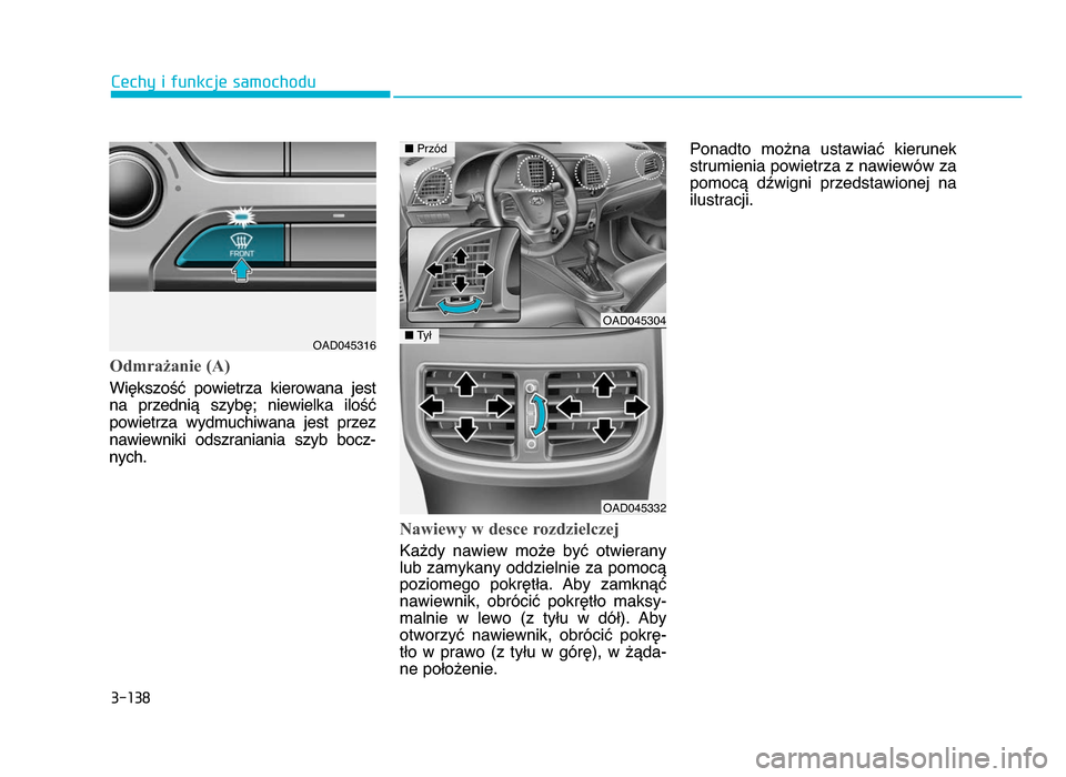 Hyundai Elantra 2016  Instrukcja Obsługi (in Polish) 3�138
\fechy i funkcje samochodu
Odmrażanie (A)
Większość  powietrza  kierowana  jest
na  przednią  szybę;  niewielka  ilość powietrza  wydmuchiwana  jest  przez
nawiewniki  odszraniania  szyb