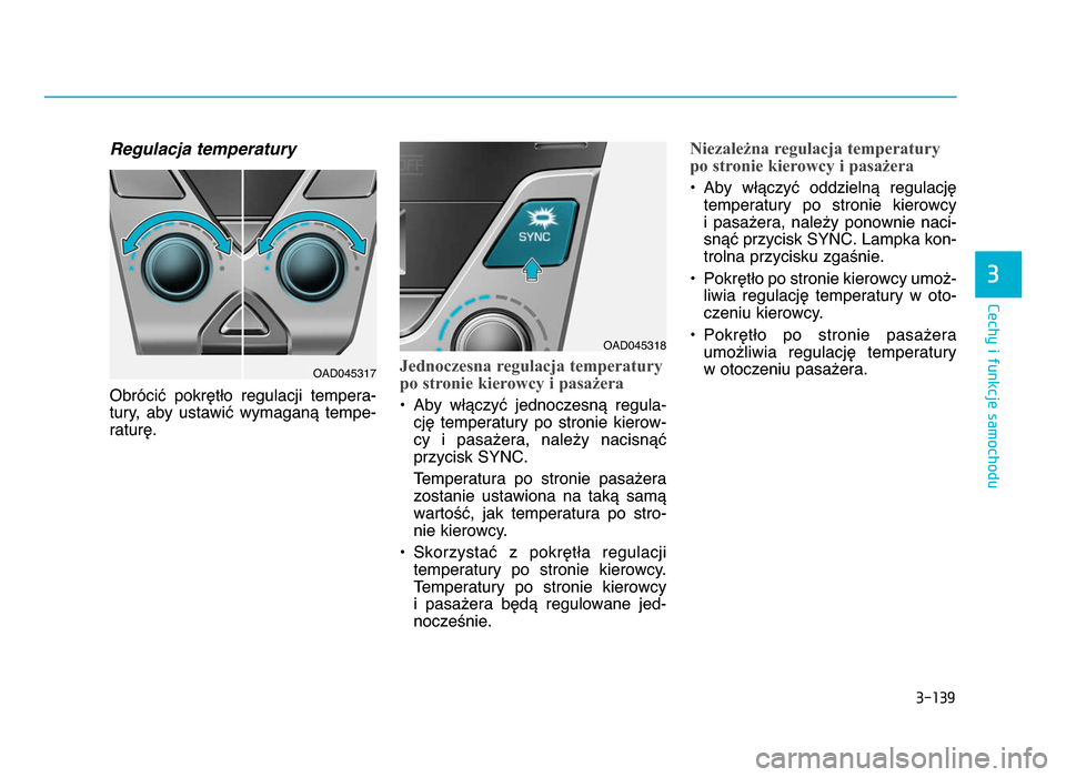 Hyundai Elantra 2016  Instrukcja Obsługi (in Polish) 3�139
\fechy i funkcje samochodu
3
Regulacja temperatury
Obrócić  pokrętło  regulacji  tempera-
tury,  aby  ustawić  wymaganą  tempe-
raturę\b
Jednoczesna regulacja temperatury
po stronie kiero