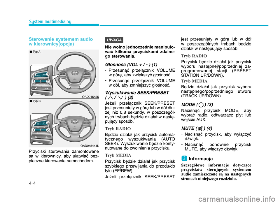 Hyundai Elantra 2016 Instrukcja Obsługi (in Polish) Sterowanie systemem audio w kierownicy(opcja)
Przyciski sterowania zamontowane
sY w kierownicy, aby uWatwiaX bez-
pieczne kierowanie samochodem. Nie wolno jednocześnie manipulo-
wać kilkoma Hyundai Elantra 2016 Instrukcja Obsługi (in Polish) Sterowanie systemem audio w kierownicy(opcja)
Przyciski sterowania zamontowane
sY w kierownicy, aby uWatwiaX bez-
pieczne kierowanie samochodem. Nie wolno jednocześnie manipulo-
wać kilkoma