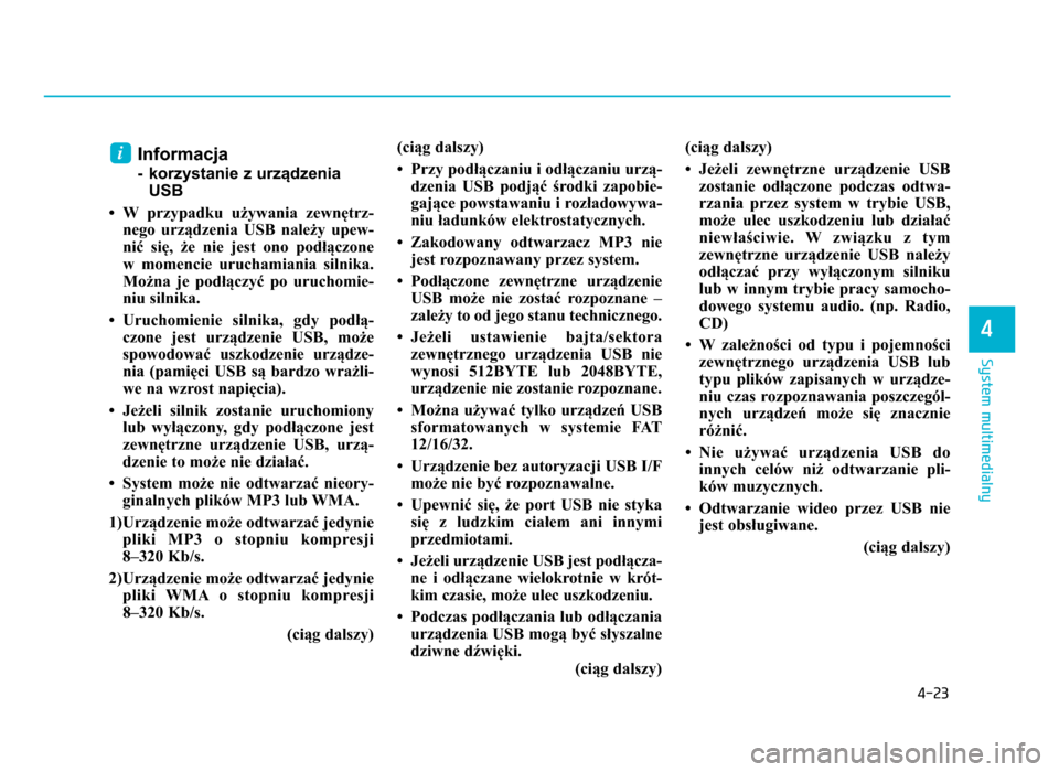 Hyundai Elantra 2016 Instrukcja Obsługi (in Polish) 4-2\b
System multimedialny
4
Informacja
- korzystanie z urządzeniaUSB
• W przypadku używania zewnętrz- nego urządzenia USB należy upew-
nić się, że nie jest ono podłączone w Hyundai Elantra 2016 Instrukcja Obsługi (in Polish) 4-2\b
System multimedialny
4
Informacja
- korzystanie z urządzeniaUSB
• W przypadku używania zewnętrz- nego urządzenia USB należy upew-
nić się, że nie jest ono podłączone w