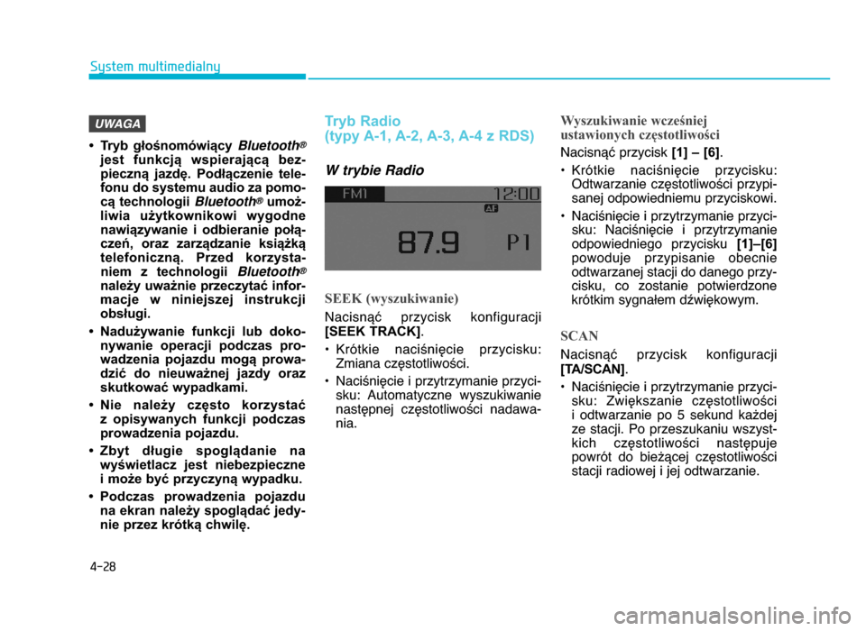 Hyundai Elantra 2016 Instrukcja Obsługi (in Polish) 4-28
System multimedialny
• Tryb głośnomówiący Bluetooth
\b
jest funkcją wspierającą bez-
pieczną jazdę. Podłączenie tele-
fonu do systemu audio za pomo-
cą technologii Bluetoot Hyundai Elantra 2016 Instrukcja Obsługi (in Polish) 4-28
System multimedialny
• Tryb głośnomówiący Bluetooth
\b
jest funkcją wspierającą bez-
pieczną jazdę. Podłączenie tele-
fonu do systemu audio za pomo-
cą technologii Bluetoot