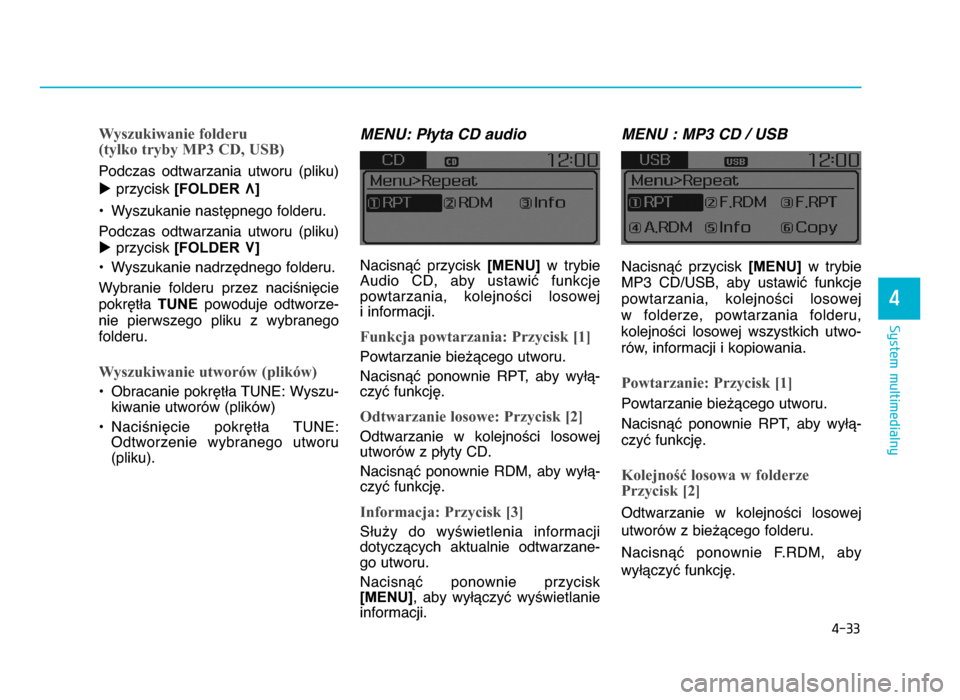 Hyundai Elantra 2016  Instrukcja Obsługi (in Polish) 4-\b\b
System multimedialny
4
Wyszukiwanie folderu 
(tylko tryby MP3 CD, USB)
Podczas  odtwarzania  utworu  (pliku)
uprzycisk  [FOLDER 
�] 
• Wyszukanie nastZpnego folderu.
Podczas  odtwarzania  ut