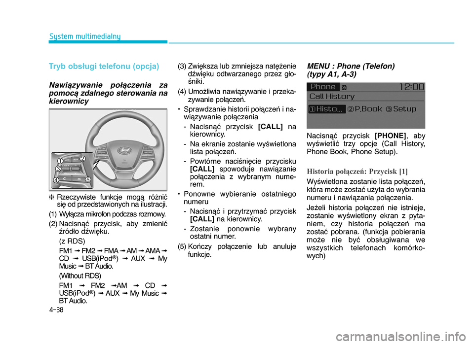 Hyundai Elantra 2016  Instrukcja Obsługi (in Polish) 4-\b8
System multimedialny
Tryb obsługi telefonu (opcja)
   NawiBzywanie  po@Bczenia  za
pomocB zdalnego sterowania na
kierownicy
h Rzeczywiste  funkcje  mogY  ró^niX
siZ od przedstawionych na ilust