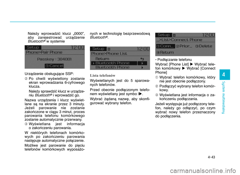 Hyundai Elantra 2016  Instrukcja Obsługi (in Polish) 4-4\b
System multimedialny
4
Nale^y  wprowadziX  klucz  _0000”, 
aby  zarejestrowaX  urzYdzenie
Bluetooth
?w systemie 
UrzYdzenie obsWugujYce SSP:
➁ Po  chwili  wy\wietlony  zostanie
ekran  wprowa