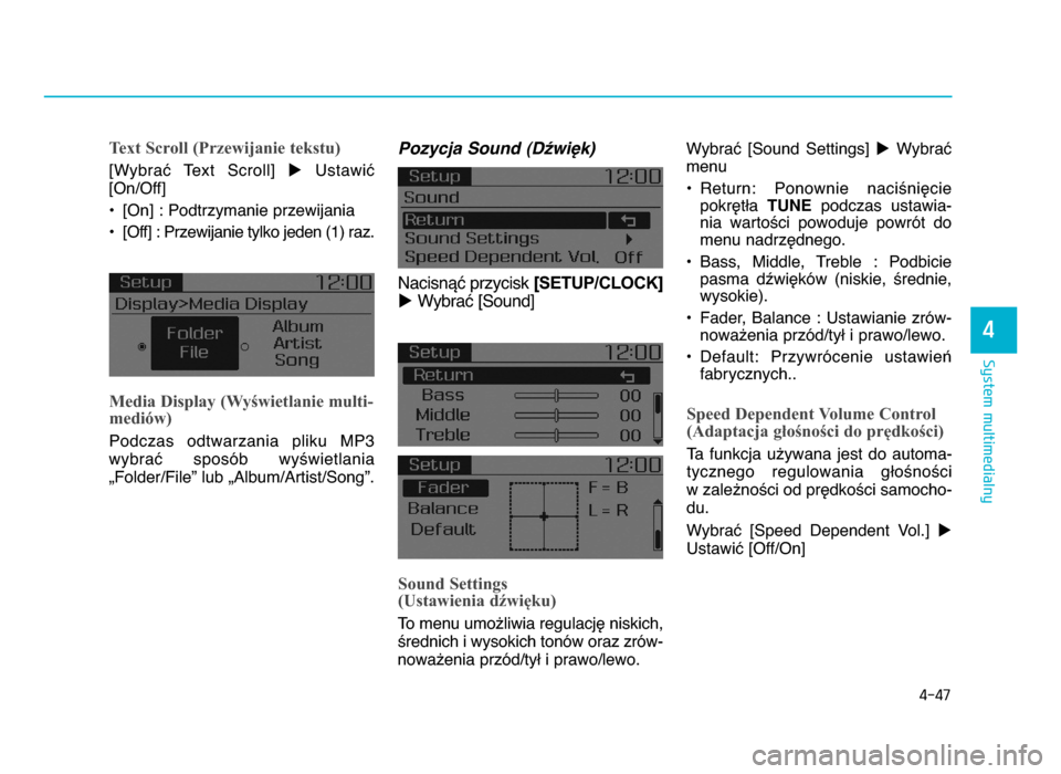 Hyundai Elantra 2016  Instrukcja Obsługi (in Polish) 4-4\f
System multimedialny
4
Text Scroll (Przewijanie tekstu)
[WybraX  Text  Scroll] uUstawiX
[On\fOff]
• [On] : Podtrzymanie przewijania
• [Off] : Przewijanie tylko jeden (1) raz.
Media Display (