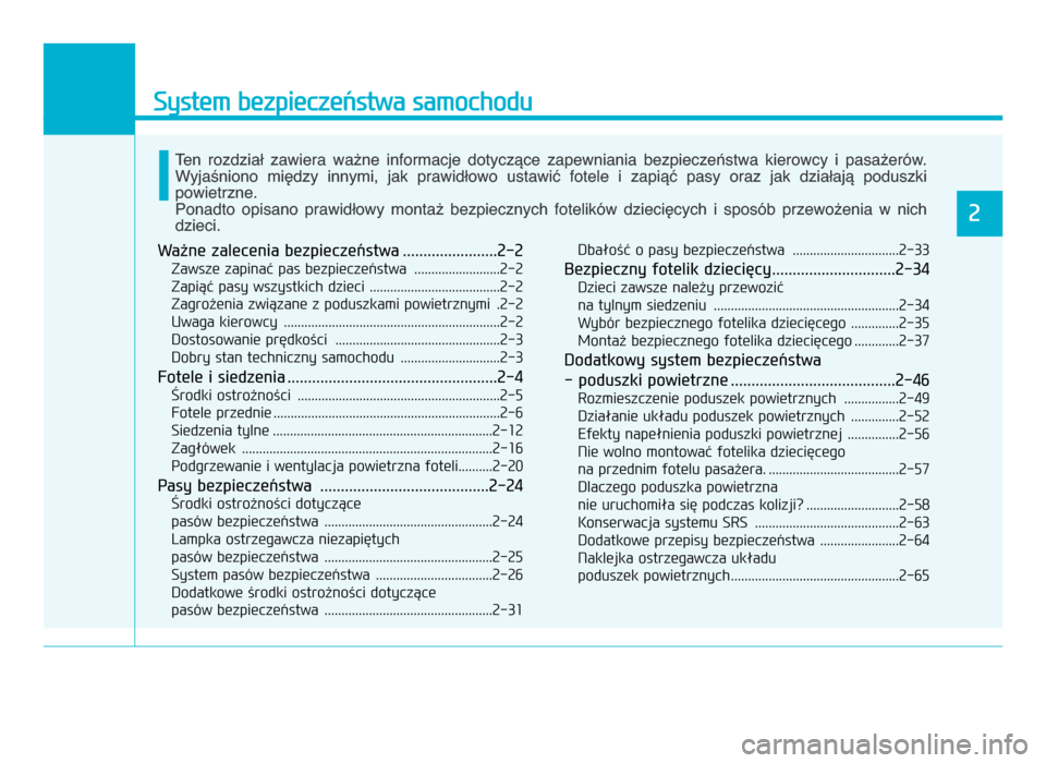 Hyundai Elantra 2016 Instrukcja Obsługi (in Polish) System bezpieczeństwa samochodu
2
Ważne zalecenia bezpieczeństwa .......................2-2
Zawsze zapinać pas bezpieczeństwa .........................2-2
Zapiąć pasy wszystkich dzieci ....... Hyundai Elantra 2016 Instrukcja Obsługi (in Polish) System bezpieczeństwa samochodu
2
Ważne zalecenia bezpieczeństwa .......................2-2
Zawsze zapinać pas bezpieczeństwa .........................2-2
Zapiąć pasy wszystkich dzieci .......