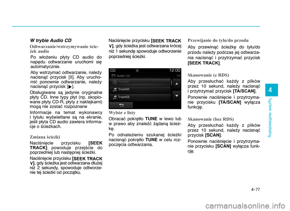Hyundai Elantra 2016 Instrukcja Obsługi (in Polish) 4-\f\f
System multimedialny
4
W trybie Audio CD
Odtwarzanie/wstrzymywanie ście-
żek audio
Po wWo^eniu pWyty CD audio do
napZdu odtwarzanie uruchomi siZ automatycznie.
Aby wstrzymaX odtwarzan Hyundai Elantra 2016 Instrukcja Obsługi (in Polish) 4-\f\f
System multimedialny
4
W trybie Audio CD
Odtwarzanie/wstrzymywanie ście-
żek audio
Po wWo^eniu pWyty CD audio do
napZdu odtwarzanie uruchomi siZ automatycznie.
Aby wstrzymaX odtwarzan