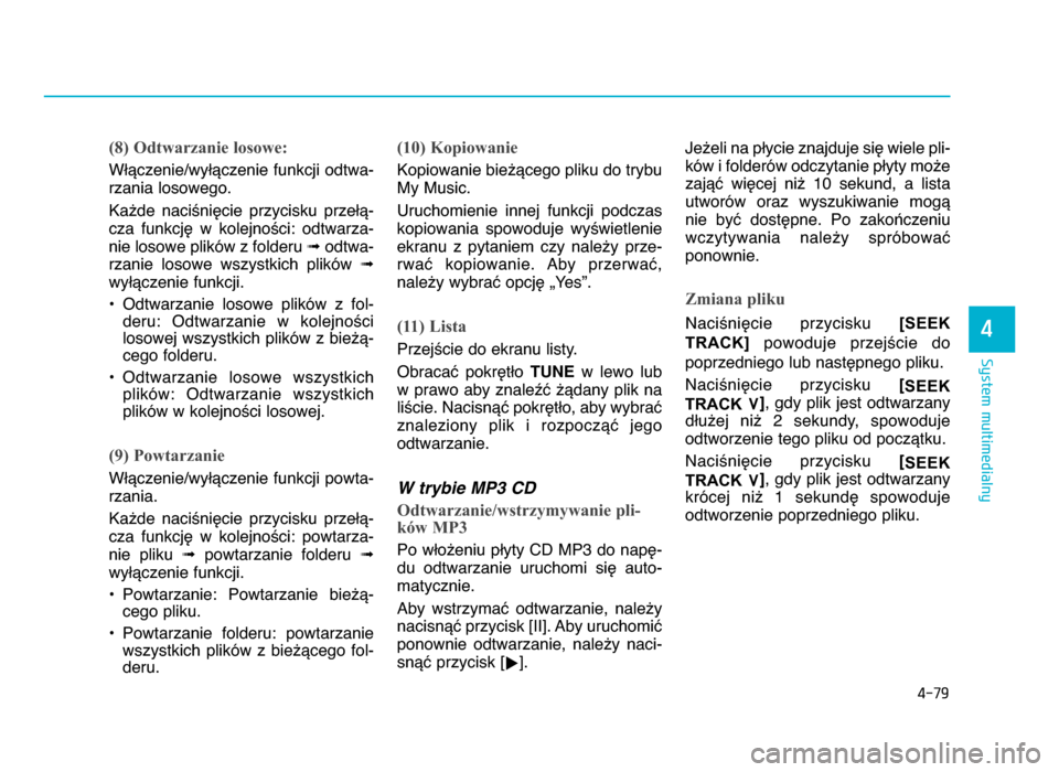 Hyundai Elantra 2016 Instrukcja Obsługi (in Polish) 4-\f9
System multimedialny
4
(8) Odtwarzanie losowe:
WWYczenie\fwyWYczenie funkcji odtwa-
rzania losowego.
Ka^de naci\niZcie przycisku przeWY-
cza funkcjZ w kolejno\ci: odtwarza-
nie losowe pli Hyundai Elantra 2016 Instrukcja Obsługi (in Polish) 4-\f9
System multimedialny
4
(8) Odtwarzanie losowe:
WWYczenie\fwyWYczenie funkcji odtwa-
rzania losowego.
Ka^de naci\niZcie przycisku przeWY-
cza funkcjZ w kolejno\ci: odtwarza-
nie losowe pli