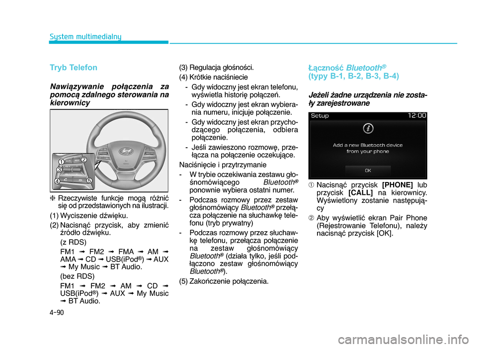 Hyundai Elantra 2016  Instrukcja Obsługi (in Polish) 4-90
System multimedialny
Tryb Telefon
NawiBzywanie  po@Bczenia  za
pomocB zdalnego sterowania na
kierownicy
h Rzeczywiste  funkcje  mogY  ró^niX
siZ od przedstawionych na ilustracji.
(1) Wyciszenie 