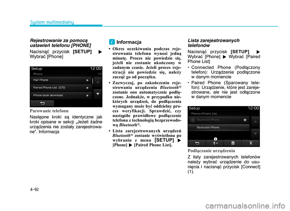 Hyundai Elantra 2016  Instrukcja Obsługi (in Polish) 4-92
System multimedialny
Rejestrowanie za pomocB ustawieD telefonu [PHONE]
NacisnYX  przycisk  [SETUP]
u
WybraX [Phone]
Parowanie telefonu
NastZpne  kroki  sY  identyczne  jak
kroki  opisane  w  sekc