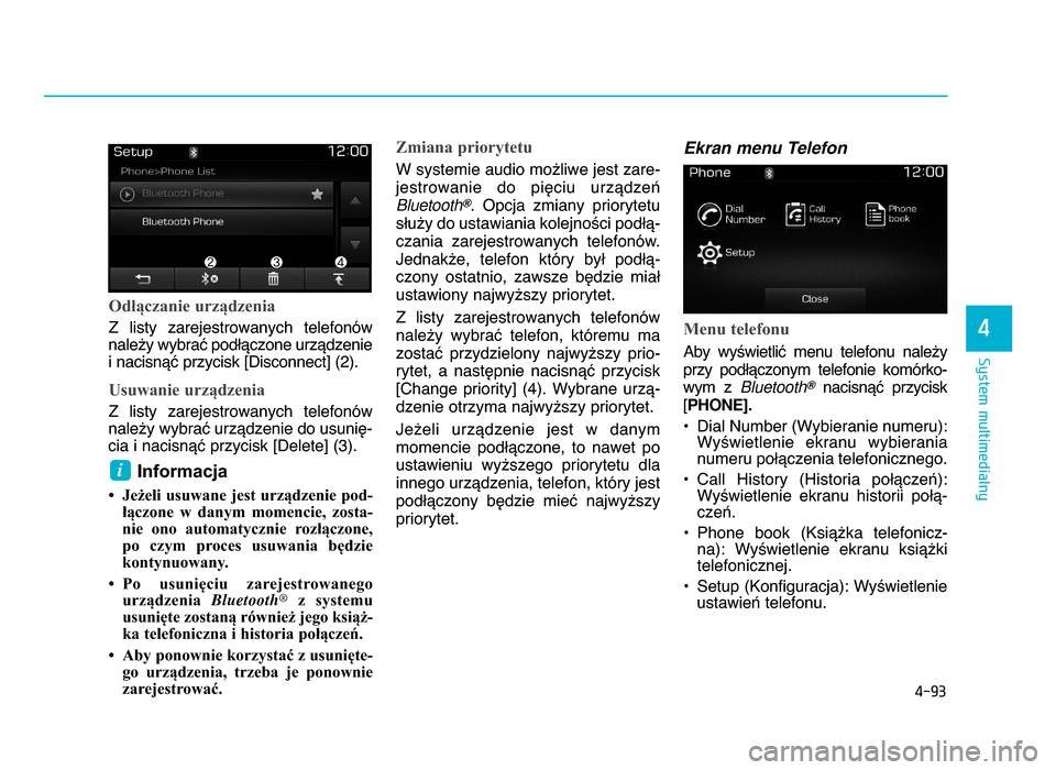 Hyundai Elantra 2016  Instrukcja Obsługi (in Polish) 4-9\b
System multimedialny
4
Odłączanie urządzenia
Z  listy  zarejestrowanych  telefonów
nale^y wybraX podWYczone urzYdzenie
i nacisnYX przycisk [Disconnect] (2).
Usuwanie urządzenia
Z  listy  za