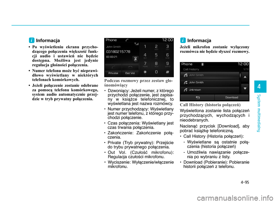 Hyundai Elantra 2016 Instrukcja Obsługi (in Polish) 4-95
System multimedialny
4
Informacja
• Po wyświetleniu ekranu przycho-dzącego połączenia większość funk-
cji audio i ustawień nie będzie
dostępna. Możliwa jest jedynie reg Hyundai Elantra 2016 Instrukcja Obsługi (in Polish) 4-95
System multimedialny
4
Informacja
• Po wyświetleniu ekranu przycho-dzącego połączenia większość funk-
cji audio i ustawień nie będzie
dostępna. Możliwa jest jedynie reg