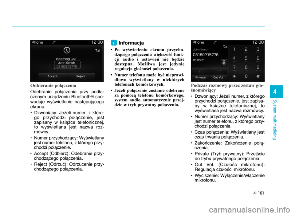 Hyundai Elantra 2016 Instrukcja Obsługi (in Polish) 4-101
System multimedialny
4
Odbieranie połączenia
Odebranie poWYczenia przy podWY-czonym urzYdzeniu Bluetooth® spo-woduje wy\wietlenie nastZpujYcego
ekranu.
• DzwoniYcy: Je^eli numer, Hyundai Elantra 2016 Instrukcja Obsługi (in Polish) 4-101
System multimedialny
4
Odbieranie połączenia
Odebranie poWYczenia przy podWY-czonym urzYdzeniu Bluetooth® spo-woduje wy\wietlenie nastZpujYcego
ekranu.
• DzwoniYcy: Je^eli numer,
