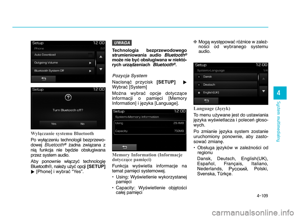 Hyundai Elantra 2016 Instrukcja Obsługi (in Polish) 4-109
System multimedialny
4
Wyłączanie systemu Bluetooth
Po wyWYczeniu technologii bezprzewo-
dowej Bluetooth?^adna zwiYzana z
niY funkcja nie bZdzie obsWugiwana przez system audio.
Aby Hyundai Elantra 2016 Instrukcja Obsługi (in Polish) 4-109
System multimedialny
4
Wyłączanie systemu Bluetooth
Po wyWYczeniu technologii bezprzewo-
dowej Bluetooth?^adna zwiYzana z
niY funkcja nie bZdzie obsWugiwana przez system audio.
Aby
