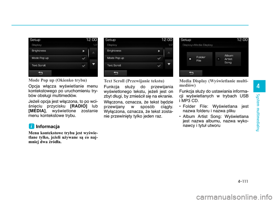 Hyundai Elantra 2016 Instrukcja Obsługi (in Polish) 4-111
System multimedialny
4
Mode Pop up (Okienko trybu)
Opcja wWYcza wy\wietlanie menukontekstowego po uruchomieniu try-
bów obsWugi multimediów.
Je^eli opcja jest wWYczona, to po wci-
\niZ Hyundai Elantra 2016 Instrukcja Obsługi (in Polish) 4-111
System multimedialny
4
Mode Pop up (Okienko trybu)
Opcja wWYcza wy\wietlanie menukontekstowego po uruchomieniu try-
bów obsWugi multimediów.
Je^eli opcja jest wWYczona, to po wci-
\niZ