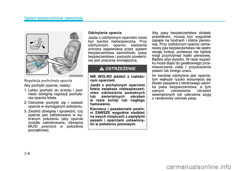 Hyundai Elantra 2016  Instrukcja Obsługi (in Polish) 2-8
Regulacja pochylenia oparcia 
Aby pochylić oparcie, należy:1\b Lekko  pochylić  do  przodu  i  pod- nieść  dźwignię  regulacji  pochyle-
nia oparcia fotela\b
\f\b Ostrożnie  pochylić  si�