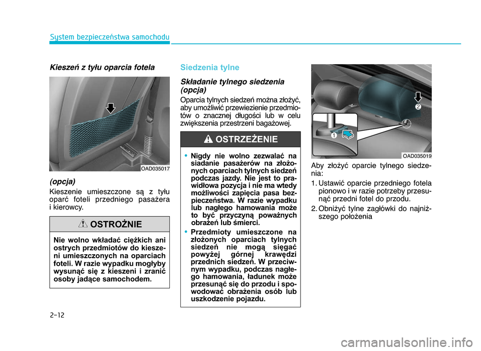 Hyundai Elantra 2016 Instrukcja Obsługi (in Polish) 2-12
System bezpieczeństwa samochodu
Kieszeń z tyłu oparcia fotela(opcja)
Kieszenie umieszczone są z tyłu
oparć foteli przedniego pasażera i kierowcy\b
Siedzenia tylne
Składanie tylneg Hyundai Elantra 2016 Instrukcja Obsługi (in Polish) 2-12
System bezpieczeństwa samochodu
Kieszeń z tyłu oparcia fotela(opcja)
Kieszenie umieszczone są z tyłu
oparć foteli przedniego pasażera i kierowcy\b
Siedzenia tylne
Składanie tylneg