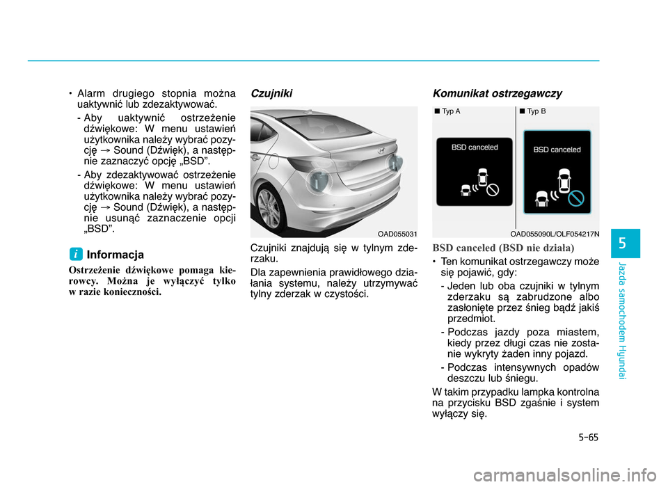 Hyundai Elantra 2016 Instrukcja Obsługi (in Polish) 5-\f5
Jazda samochodem Hyundai
5
• Alarm drugiego stopnia możnauaktywnić lub zdezaktywować\b
- Aby uaktywnić ostrzeżeniedźwiękowe: W menu ustawieńużytkownika należy wybrać pozy-
c Hyundai Elantra 2016 Instrukcja Obsługi (in Polish) 5-\f5
Jazda samochodem Hyundai
5
• Alarm drugiego stopnia możnauaktywnić lub zdezaktywować\b
- Aby uaktywnić ostrzeżeniedźwiękowe: W menu ustawieńużytkownika należy wybrać pozy-
c