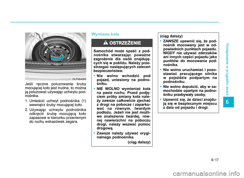 Hyundai Elantra 2016 Instrukcja Obsługi (in Polish) \f-17
Postępowanie w przypadku awarii
6
Jeśli ręczne poluzowanie śruby
mocującej koło jest trudne, to można
ją poluzować używając uchwytu pod-
nośnika.
1. Umieścić uchwyt podnośnik Hyundai Elantra 2016 Instrukcja Obsługi (in Polish) \f-17
Postępowanie w przypadku awarii
6
Jeśli ręczne poluzowanie śruby
mocującej koło jest trudne, to można
ją poluzować używając uchwytu pod-
nośnika.
1. Umieścić uchwyt podnośnik