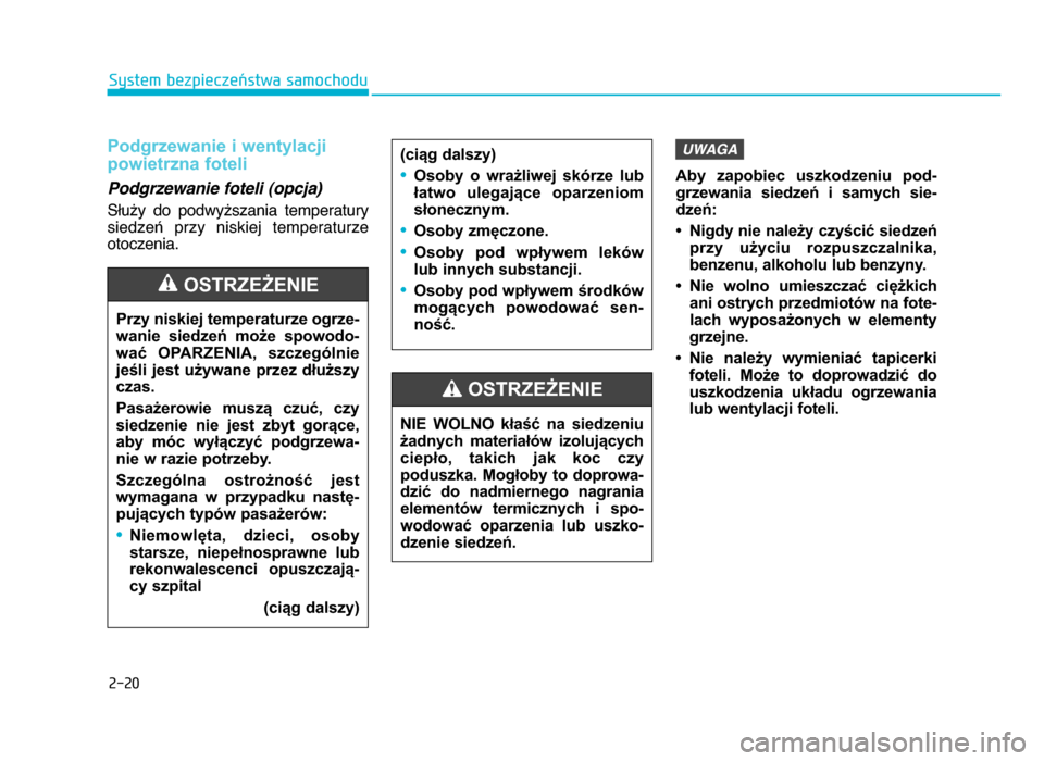 Hyundai Elantra 2016 Instrukcja Obsługi (in Polish) 2-20
System bezpieczeństwa samochodu
Podgrzewanie i wentylacji
powietrzna foteli
Podgrzewanie foteli (opcja)
Służy do podwyższania temperatury
siedzeń przy niskiej temperaturzeotoczenia\b Hyundai Elantra 2016 Instrukcja Obsługi (in Polish) 2-20
System bezpieczeństwa samochodu
Podgrzewanie i wentylacji
powietrzna foteli
Podgrzewanie foteli (opcja)
Służy do podwyższania temperatury
siedzeń przy niskiej temperaturzeotoczenia\b