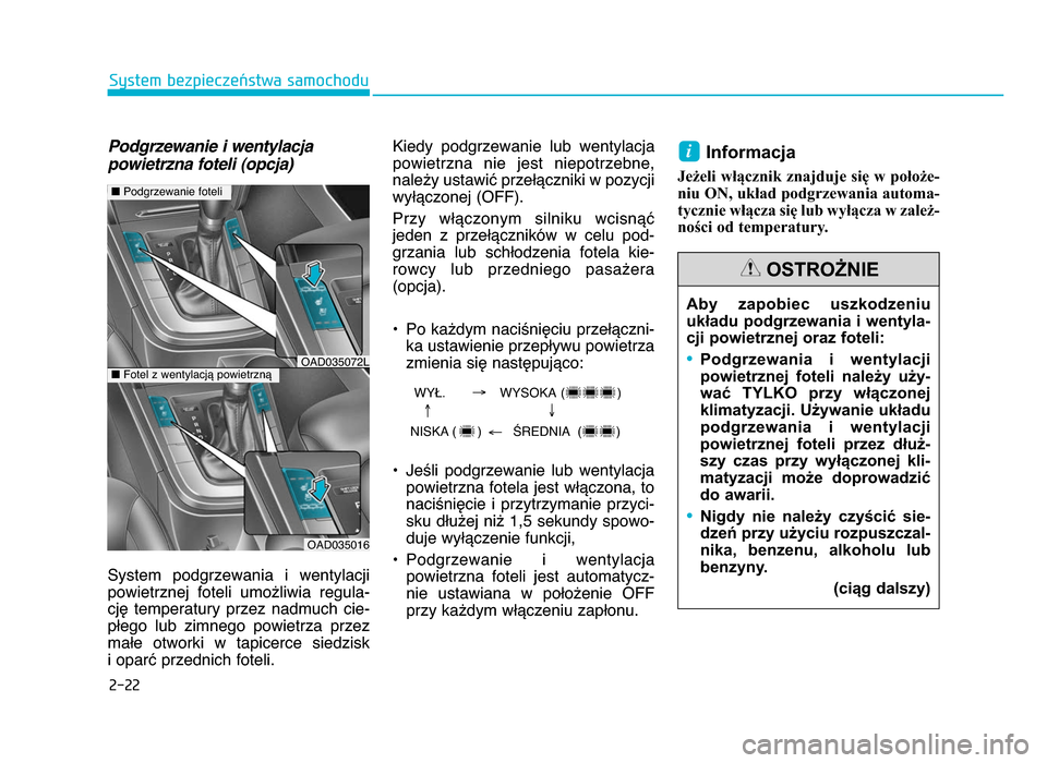 Hyundai Elantra 2016 Instrukcja Obsługi (in Polish) 2-22
System bezpieczeństwa samochodu
Podgrzewanie i wentylacjapowietrzna foteli (opcja)
System podgrzewania i wentylacji
powietrznej foteli umożliwia regula-
cję temperatury przez nadmuch Hyundai Elantra 2016 Instrukcja Obsługi (in Polish) 2-22
System bezpieczeństwa samochodu
Podgrzewanie i wentylacjapowietrzna foteli (opcja)
System podgrzewania i wentylacji
powietrznej foteli umożliwia regula-
cję temperatury przez nadmuch
