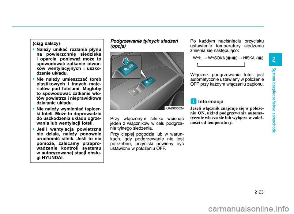 Hyundai Elantra 2016 Instrukcja Obsługi (in Polish) 2-23
System bezpieczeństwa samochodu
2
Podgrzewanie tylnych siedzeń(opcja)
Przy włączonym silniku wcisnąć
jeden z włączników w celu podgrza- nia tylnego siedzenia\b
Przy ciepłej po Hyundai Elantra 2016 Instrukcja Obsługi (in Polish) 2-23
System bezpieczeństwa samochodu
2
Podgrzewanie tylnych siedzeń(opcja)
Przy włączonym silniku wcisnąć
jeden z włączników w celu podgrza- nia tylnego siedzenia\b
Przy ciepłej po