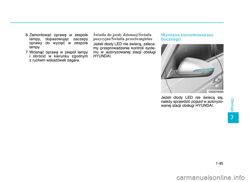 Hyundai Elantra 2016  Instrukcja Obsługi (in Polish) 7-8\f
7
Obsługa
6. Zamontować  oprawę  w  zespolelampy,  dopasowując  zaczepy
oprawy  do  wycięć  w  zespole
lampy.
7. Wcisnąć  oprawę  w  zespół  lampy  i  obrócić  w  kierunku  zgodnym 