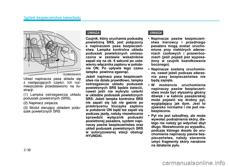Hyundai Elantra 2016  Instrukcja Obsługi (in Polish) 2-30
System bezpieczeństwa samochodu
Układ  napinacza  pasa  składa  się  z  następujących  części\b  Ich  roz- mieszczenie  przedstawiono  na  ilu-
stracji:
(1)  Lampka  ostrzegawcza  układu