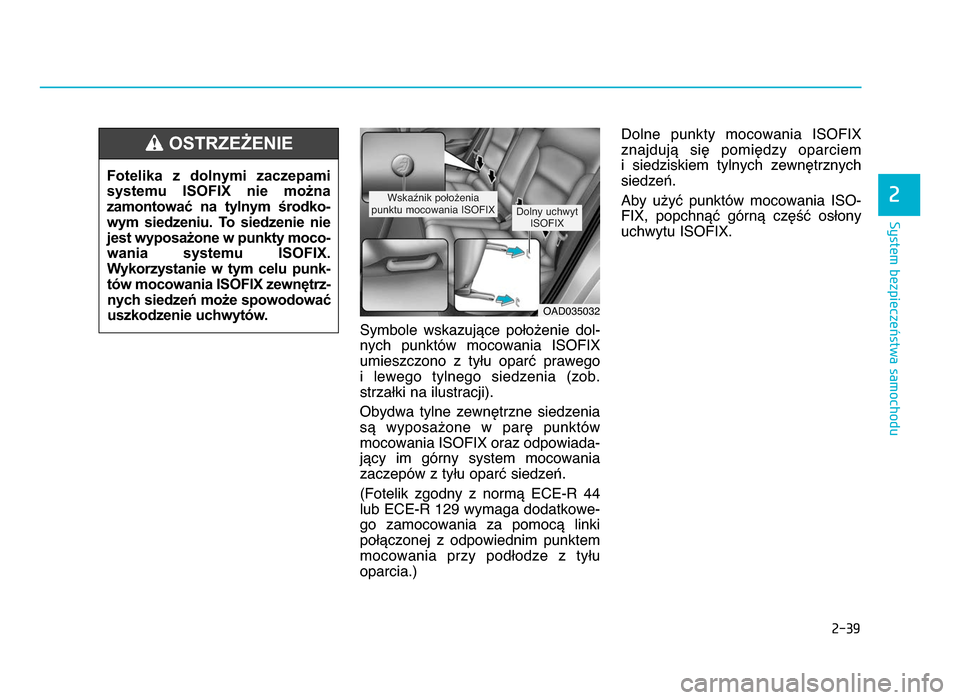 Hyundai Elantra 2016  Instrukcja Obsługi (in Polish) 2-3\f
System bezpieczeństwa samochodu
2
Symbole  wskazujące  położenie  dol-
nych  punktów  mocowania  ISOFIX
umieszczono  z  tyłu  oparć  prawego 
i  lewego  tylnego  siedzenia  (zob\b
strzał