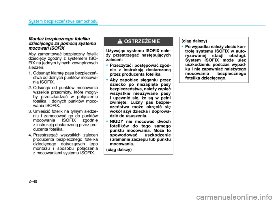 Hyundai Elantra 2016  Instrukcja Obsługi (in Polish) 2-40
System bezpieczeństwa samochodu
Montaż bezpiecznego fotelika
dziecięcego za pomocą systemu
mocowań ISO\fIX  
Aby  zamontować  bezpieczny  fotelik
dziecięcy  zgodny  z  systemem  ISO-
FIX n