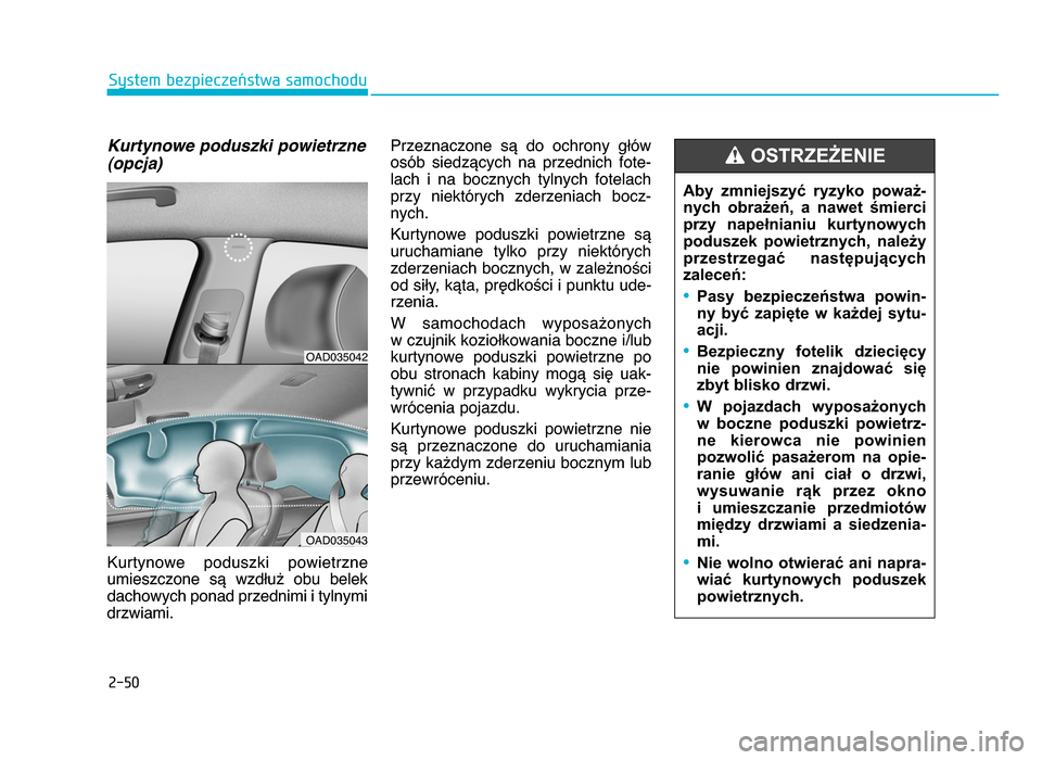 Hyundai Elantra 2016 Instrukcja Obsługi (in Polish) 2-\b0
System bezpieczeństwa samochodu
Kurtynowe poduszki powietrzne
(opcja)
Kurtynowe poduszki powietrzneumieszczone są wzdłuż obu belek
dachowych ponad przednimi i tylnymi
drzwiami\b Przez Hyundai Elantra 2016 Instrukcja Obsługi (in Polish) 2-\b0
System bezpieczeństwa samochodu
Kurtynowe poduszki powietrzne
(opcja)
Kurtynowe poduszki powietrzneumieszczone są wzdłuż obu belek
dachowych ponad przednimi i tylnymi
drzwiami\b Przez