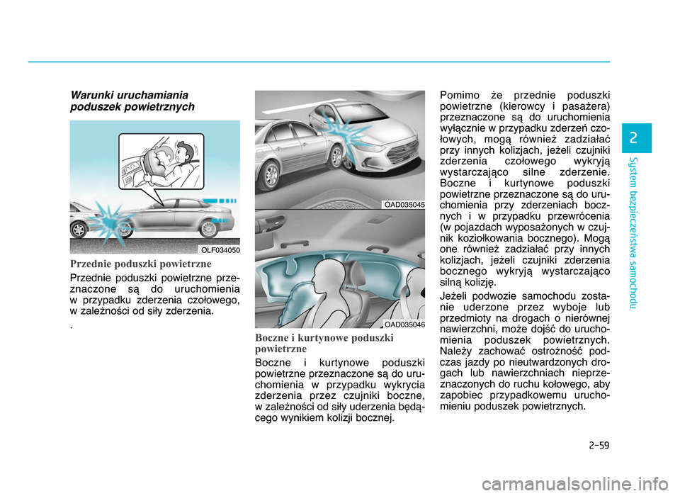 Hyundai Elantra 2016  Instrukcja Obsługi (in Polish) 2-\b\f
System bezpieczeństwa samochodu
2
Warunki uruchamiania 
poduszek powietrznych 
Przednie poduszki powietrzne 
Przednie  poduszki  powietrzne  prze-
znaczone  są  do  uruchomienia 
w  przypadku