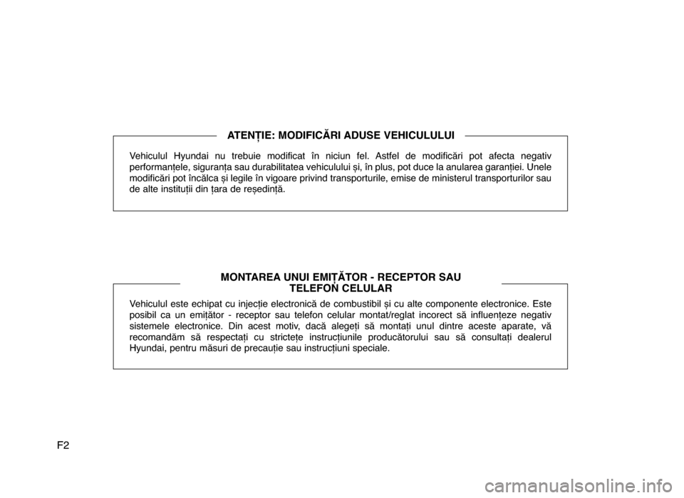 Hyundai Elantra 2016 Manualul de utilizare (in Romanian) F2
Vehiculul Hyundai nu trebuie modificat în niciun fel. Astfel de modificări pot afecta negativ
performanțele, siguranța sau durabilitatea vehiculului și, în plus, pot duce la anul Hyundai Elantra 2016 Manualul de utilizare (in Romanian) F2
Vehiculul Hyundai nu trebuie modificat în niciun fel. Astfel de modificări pot afecta negativ
performanțele, siguranța sau durabilitatea vehiculului și, în plus, pot duce la anul