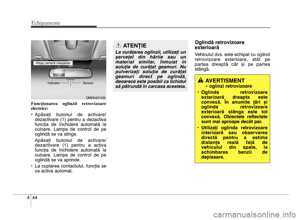 Hyundai Elantra 2016 Manualul de utilizare (in Romanian) Echi\bamente
444
Funcționarea oglinzii retrovizoare
electrice:
• Apăsați butonul de activare/ dezactivare (1) pentru a dezactiva
funcția de închidere automată la
culoare\b Lampa Hyundai Elantra 2016 Manualul de utilizare (in Romanian) Echi\bamente
444
Funcționarea oglinzii retrovizoare
electrice:
• Apăsați butonul de activare/ dezactivare (1) pentru a dezactiva
funcția de închidere automată la
culoare\b Lampa