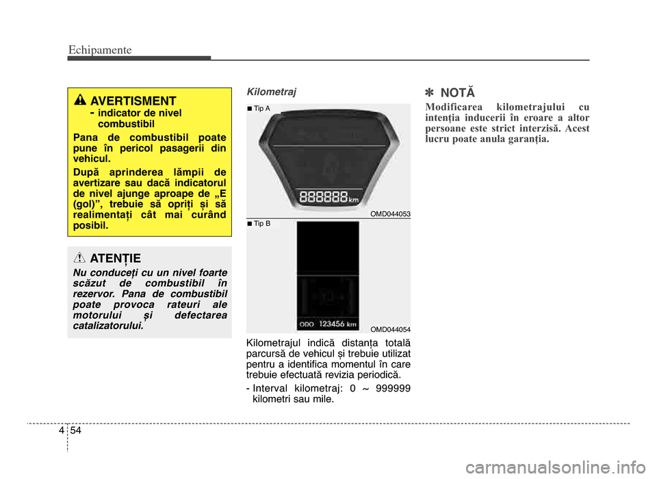 Hyundai Elantra 2016 Manualul de utilizare (in Romanian) Echi\bamente
544
Kilometraj
Kilometrajul indică distanța totală
parcursă de vehicul și trebuie utilizat
pentru a identifica momentul în care
trebuie efectuată revizia periodică\b
- Int Hyundai Elantra 2016 Manualul de utilizare (in Romanian) Echi\bamente
544
Kilometraj
Kilometrajul indică distanța totală
parcursă de vehicul și trebuie utilizat
pentru a identifica momentul în care
trebuie efectuată revizia periodică\b
- Int