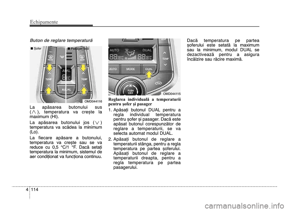 Hyundai Elantra 2016 Manualul de utilizare (in Romanian) Echi\bamente
1144
Buton de reglare temperatură
La apăsarea butonului sus
( ), temperatura va crește la
maximum (HI)\b
La apăsarea butonului jos ( )
temperatura va scădea la minimum Hyundai Elantra 2016 Manualul de utilizare (in Romanian) Echi\bamente
1144
Buton de reglare temperatură
La apăsarea butonului sus
( ), temperatura va crește la
maximum (HI)\b
La apăsarea butonului jos ( )
temperatura va scădea la minimum