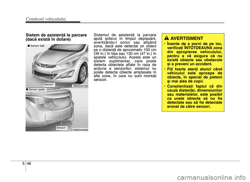 Hyundai Elantra 2016 Manualul de utilizare (in Romanian) Co\bdusul \fehiculului
485
Sistem de asistență la parcare
(dacă există în dotare)Sistemul de asistență la parcare
ajută șoferul în timpul deplasării,
avertizându\bl sonor sau a Hyundai Elantra 2016 Manualul de utilizare (in Romanian) Co\bdusul \fehiculului
485
Sistem de asistență la parcare
(dacă există în dotare)Sistemul de asistență la parcare
ajută șoferul în timpul deplasării,
avertizându\bl sonor sau a