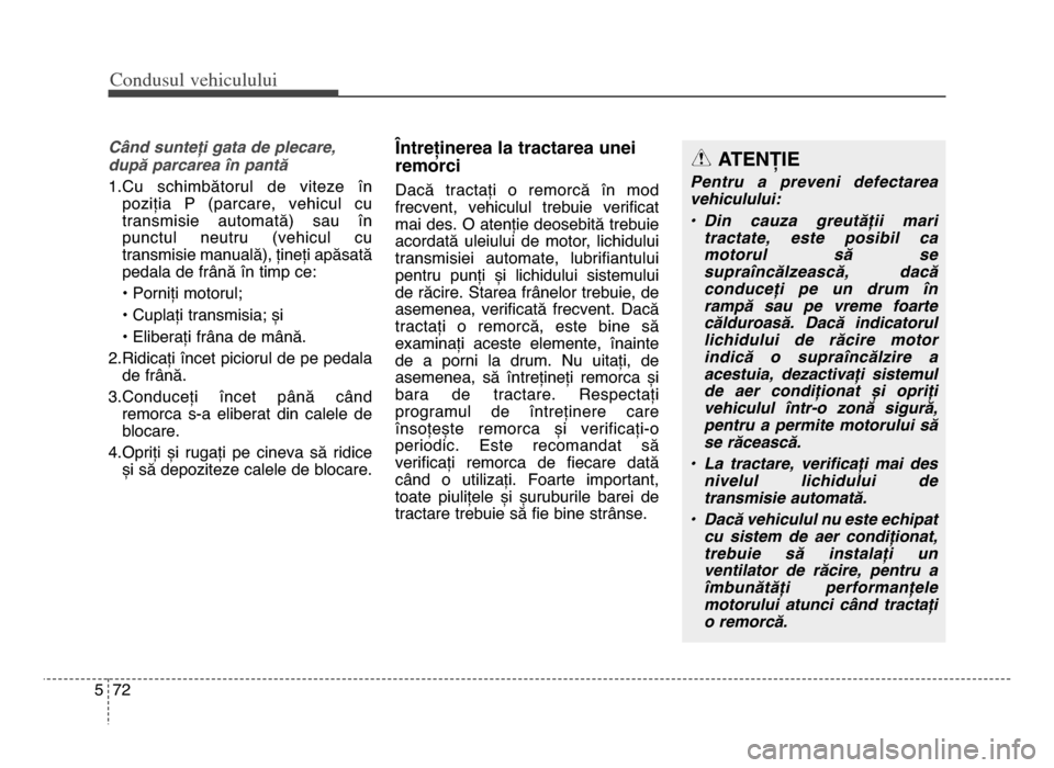 Hyundai Elantra 2016 Manualul de utilizare (in Romanian) Co\bdusul \fehiculului
725
C?nd sunteFi gata de plecare,
dupD parcarea @n pantD
\f.Cu schimbătorul de viteze înpoziția P (parcare, vehicul cu
transmisie automată) sau în
punctul neutr Hyundai Elantra 2016 Manualul de utilizare (in Romanian) Co\bdusul \fehiculului
725
C?nd sunteFi gata de plecare,
dupD parcarea @n pantD
\f.Cu schimbătorul de viteze înpoziția P (parcare, vehicul cu
transmisie automată) sau în
punctul neutr