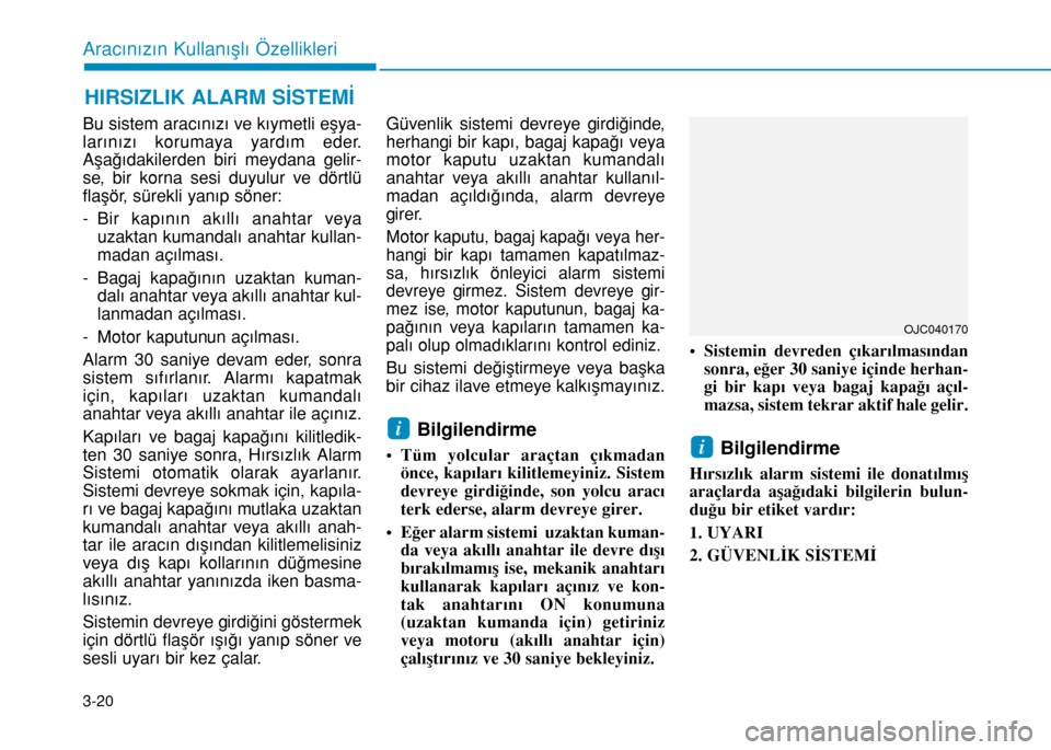 Hyundai Elantra 2016 Kullanım Kılavuzu (in Turkish) 3-20
Aracınızın Kullanışlı Özellikleri
Bu sistem aracınızı ve kıymetli eşya-
larınızı korumaya yardım eder.
Aşağıdakilerden biri meydana gelir-
se, bir korna sesi duyulur ve dörtl Hyundai Elantra 2016 Kullanım Kılavuzu (in Turkish) 3-20
Aracınızın Kullanışlı Özellikleri
Bu sistem aracınızı ve kıymetli eşya-
larınızı korumaya yardım eder.
Aşağıdakilerden biri meydana gelir-
se, bir korna sesi duyulur ve dörtl