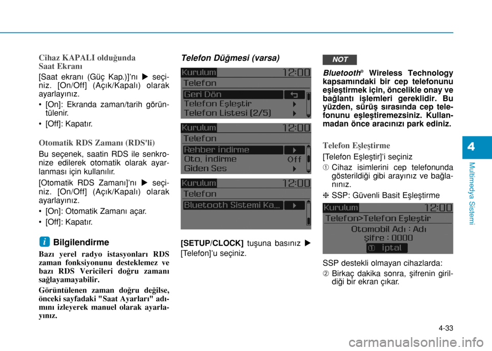 Hyundai Elantra 2016  Kullanım Kılavuzu (in Turkish) 4-33
Multimedya Sistemi
4
Cihaz KAPALI olduğunda 
Saat Ekranı
[Saat ekranı (Güç Kap.)]’nı useçi-
niz. [On/Off] (Açık/Kapalı) olarak
ayarlayınız.
• [On]: Ekranda zaman/tarih görün-
t