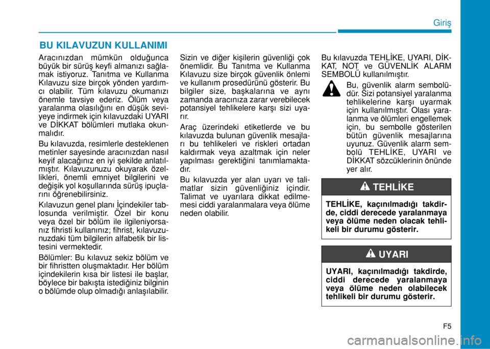 Hyundai Elantra 2016 Kullanım Kılavuzu (in Turkish) Aracınızdan mümkün olduğunca
büyük bir sürüş keyfi almanızı sağla-
mak istiyoruz. Tanıtma ve Kullanma
Kılavuzu size birçok yönden yardım-
cı olabilir. Tüm kılavuzu okumanızı
ön Hyundai Elantra 2016 Kullanım Kılavuzu (in Turkish) Aracınızdan mümkün olduğunca
büyük bir sürüş keyfi almanızı sağla-
mak istiyoruz. Tanıtma ve Kullanma
Kılavuzu size birçok yönden yardım-
cı olabilir. Tüm kılavuzu okumanızı
ön