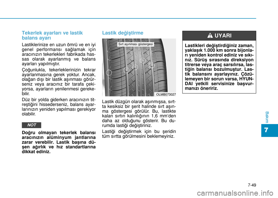 Hyundai Elantra 2016 Kullanım Kılavuzu (in Turkish) 7-49
7
Bakım
Tekerlek ayarları ve lastik
balans ayarı
Lastiklerinize en uzun ömrü ve en iyi
genel performansı sağlamak için
aracınızın tekerlekleri fabrikada has-
sas olarak ayarlanmış v Hyundai Elantra 2016 Kullanım Kılavuzu (in Turkish) 7-49
7
Bakım
Tekerlek ayarları ve lastik
balans ayarı
Lastiklerinize en uzun ömrü ve en iyi
genel performansı sağlamak için
aracınızın tekerlekleri fabrikada has-
sas olarak ayarlanmış v